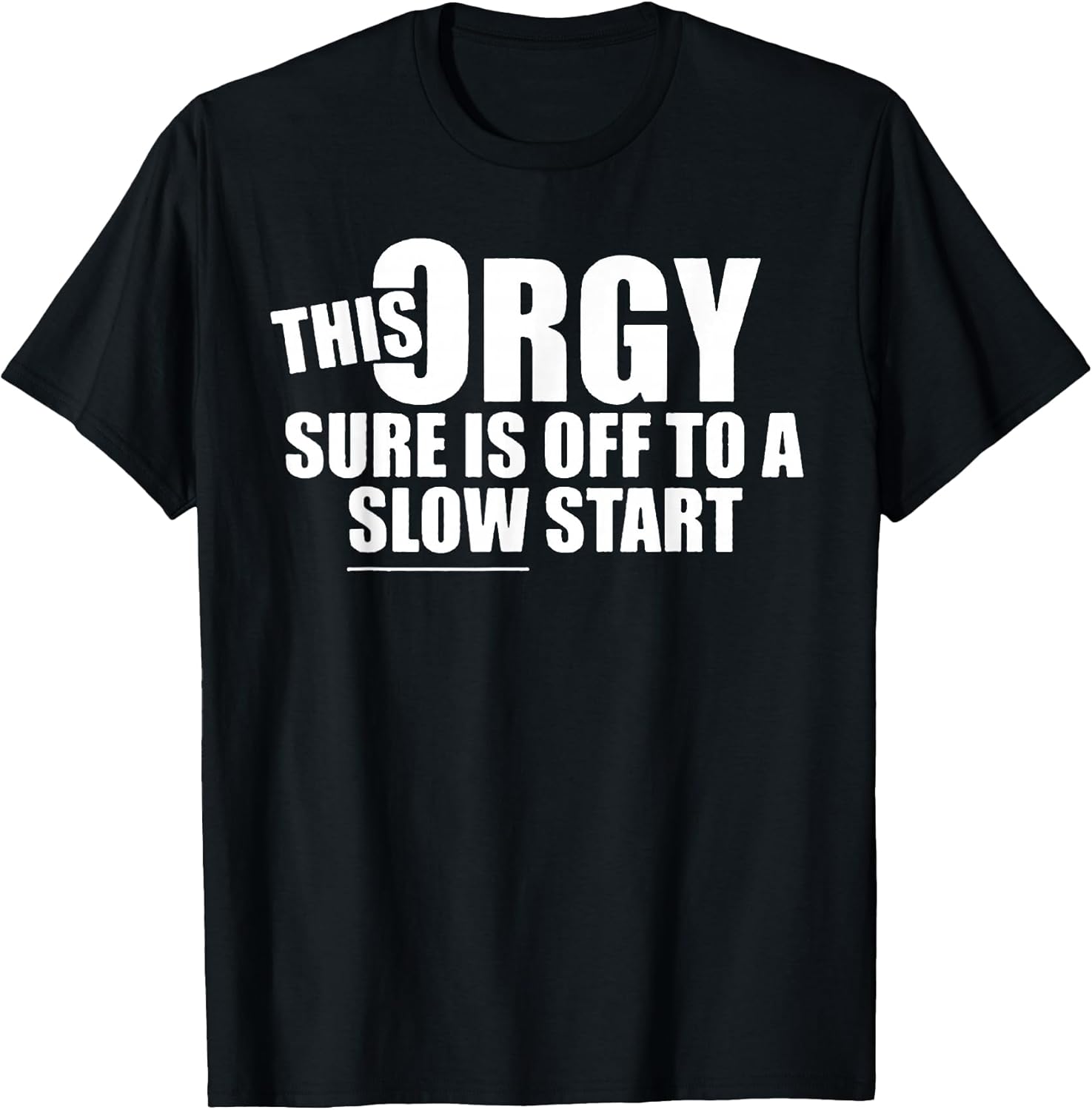 This Orgy Sure is Off to A Slow Start Quote - Adult & Kids T-Shirts, Sweatshirts & Hoodies apparel design preview 1