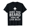 Does This Beard Make Me Bald Funny T-Shirt - Minimalist Print Men Women - T-Shirt, Sweatshirt, Hoodie