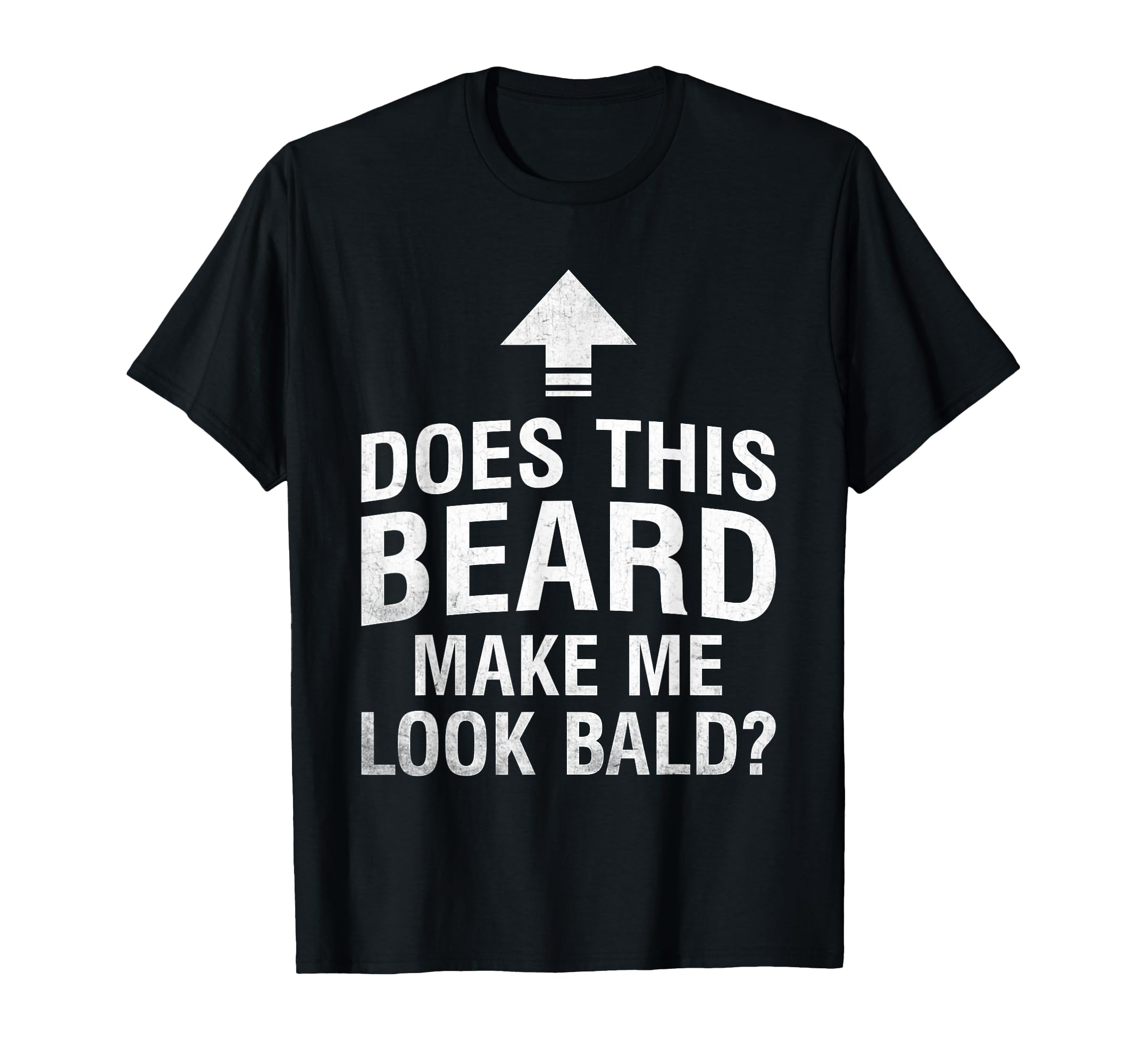 Does This Beard Make Me Bald Funny T-Shirt - Minimalist Print Men Women - T-Shirt, Sweatshirt, Hoodie