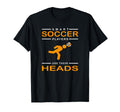 Funny Soccer Player Soccer Meme Soccer T-Shirt - Novelty Apparel Men Women - T-Shirt, Sweatshirt, Hoodie