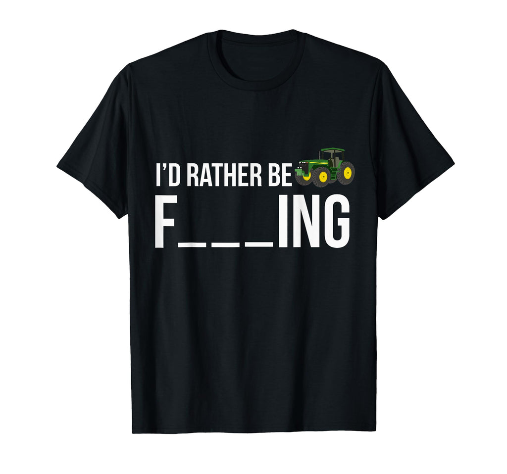 Id Rather Be Farming Funny Farmer Gift T-Shirt - Novelty Apparel Unisex - T-Shirt, Sweatshirt, Hoodie