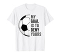 My Goal Is To Deny Yours Football Soccer T-Shirt - Minimalist Print Unisex - T-Shirt, Sweatshirt, Hoodie
