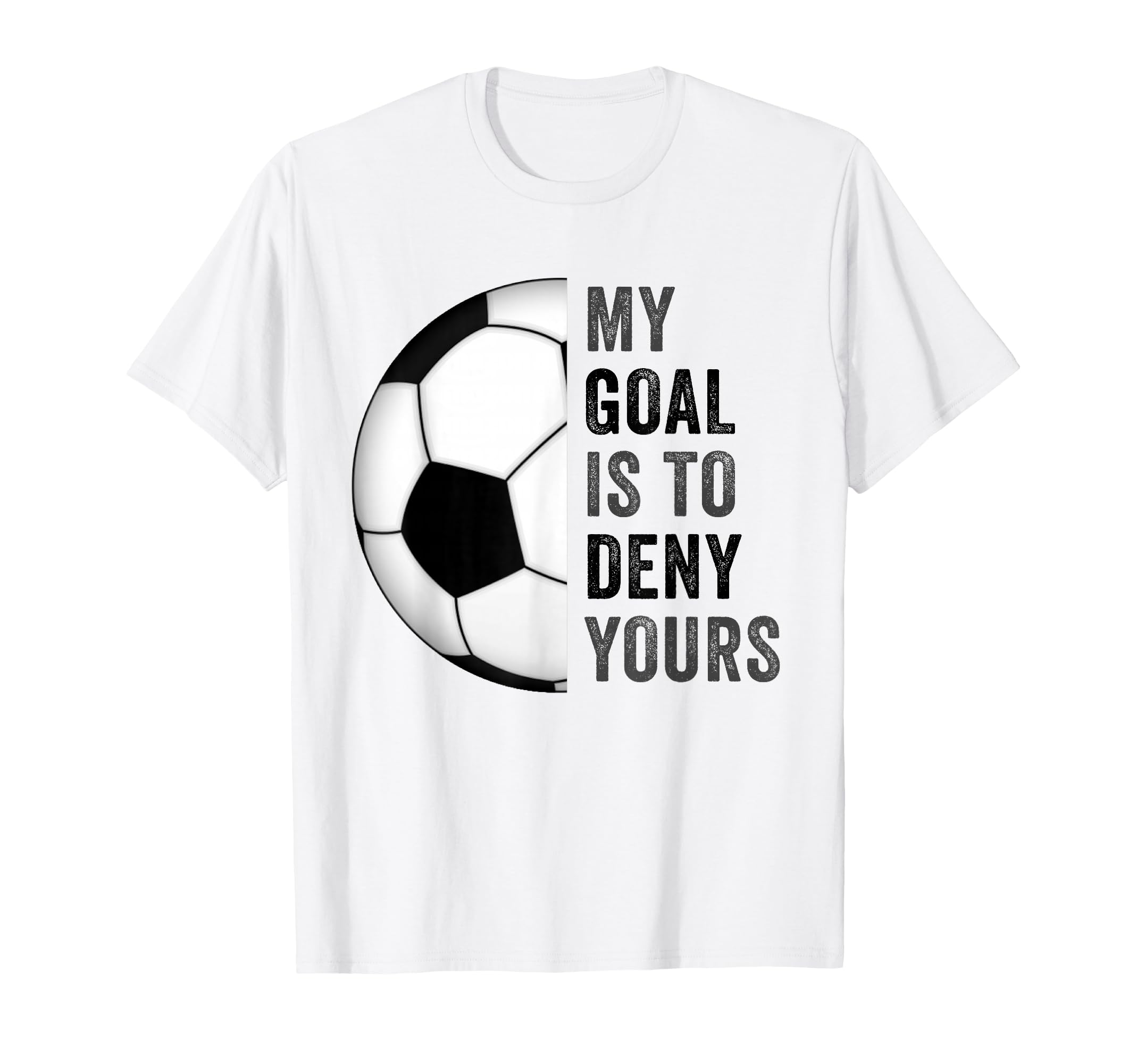 My Goal Is To Deny Yours Football Soccer T-Shirt - Minimalist Print Unisex - T-Shirt, Sweatshirt, Hoodie