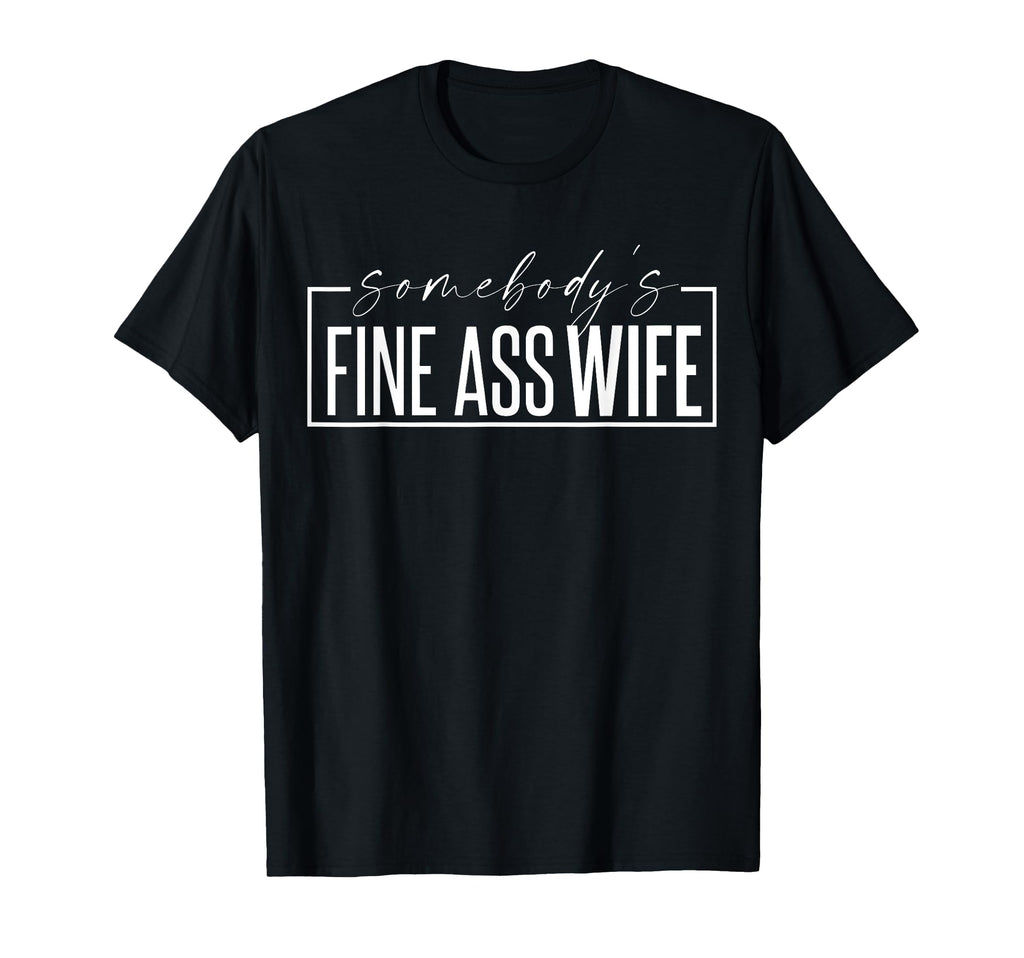 Somebodys Fine Ass Wife Funny Milf T-Shirt - Aesthetic Graphic for Adults - T-Shirt, Sweatshirt, Hoodie