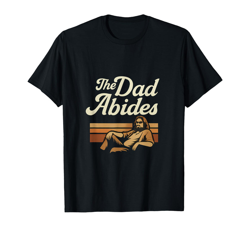 70S Dad Abides T-Shirt - Graphic Print Unisex - T-Shirt, Sweatshirt, Hoodie