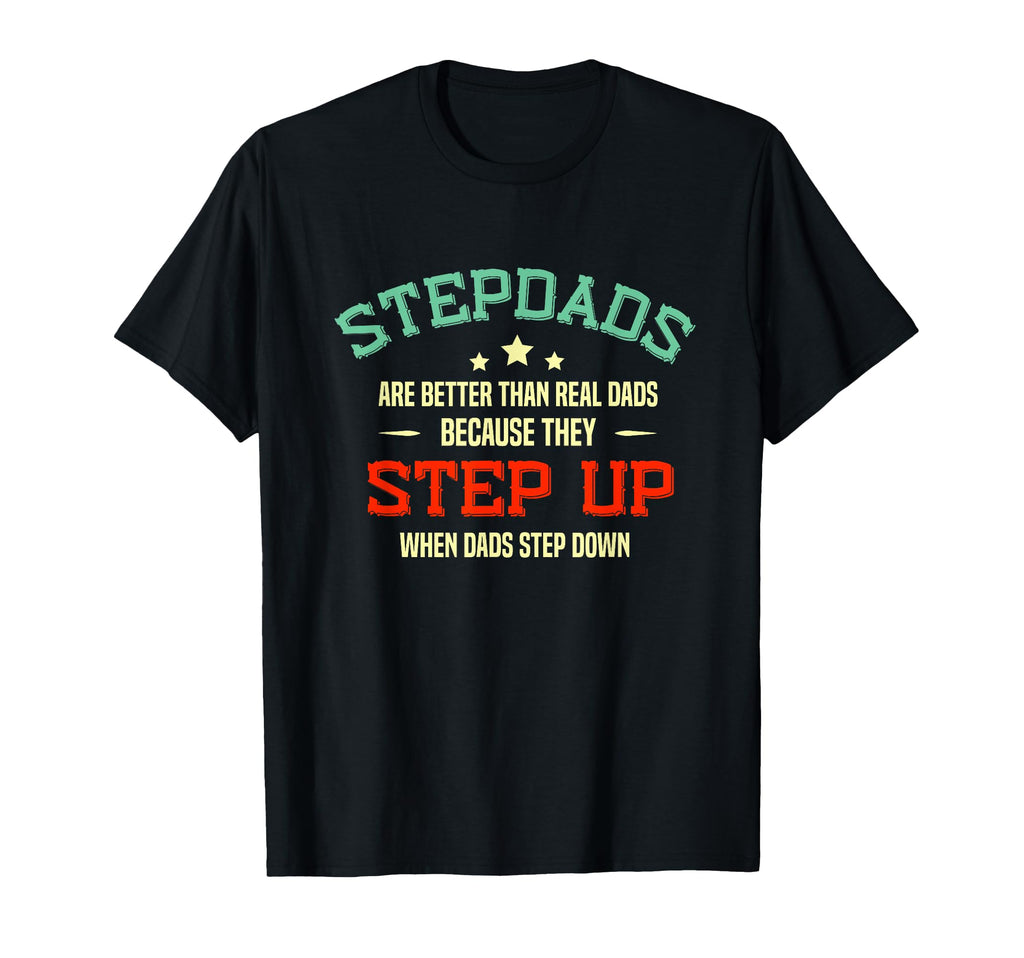 Fathers Day Step Dad Stepped Up Funny T-Shirt - Graphic Print Men Women - T-Shirt, Sweatshirt, Hoodie