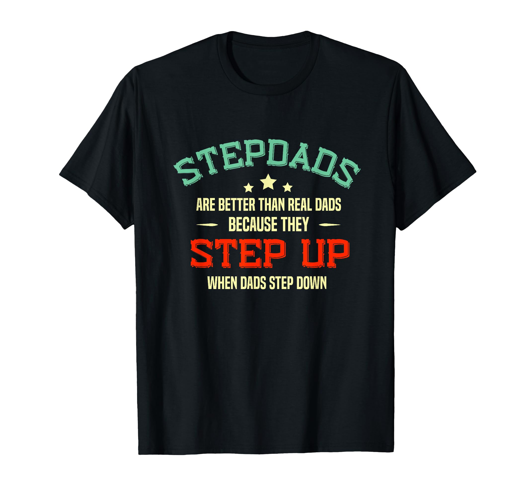 Fathers Day Step Dad Stepped Up Funny T-Shirt - Graphic Print Men Women - T-Shirt, Sweatshirt, Hoodie