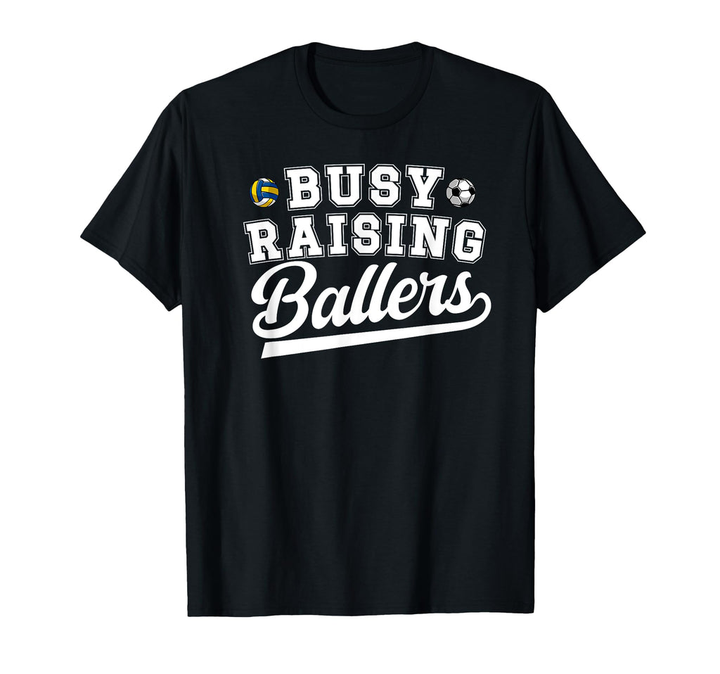 Busy Raising Ballers Soccer Volleyball T-Shirt - Unique Graphic Men Women - T-Shirt, Sweatshirt, Hoodie