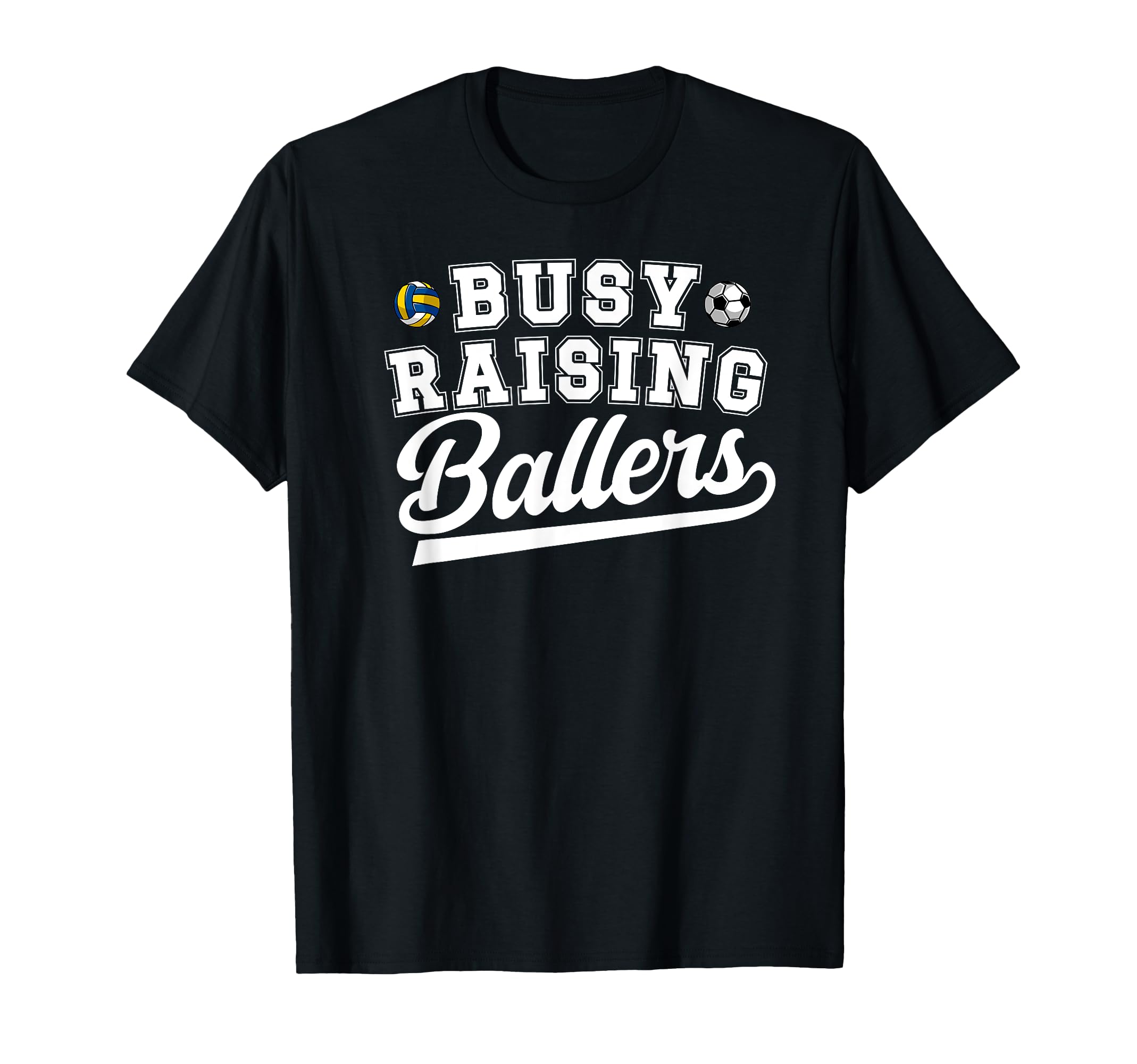 Busy Raising Ballers Soccer Volleyball T-Shirt - Unique Graphic Men Women - T-Shirt, Sweatshirt, Hoodie
