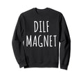 Dilf Magnet Dad Funny Single Mom I Sweatshirt - Streetwear Style Men Women - T-Shirt, Sweatshirt, Hoodie
