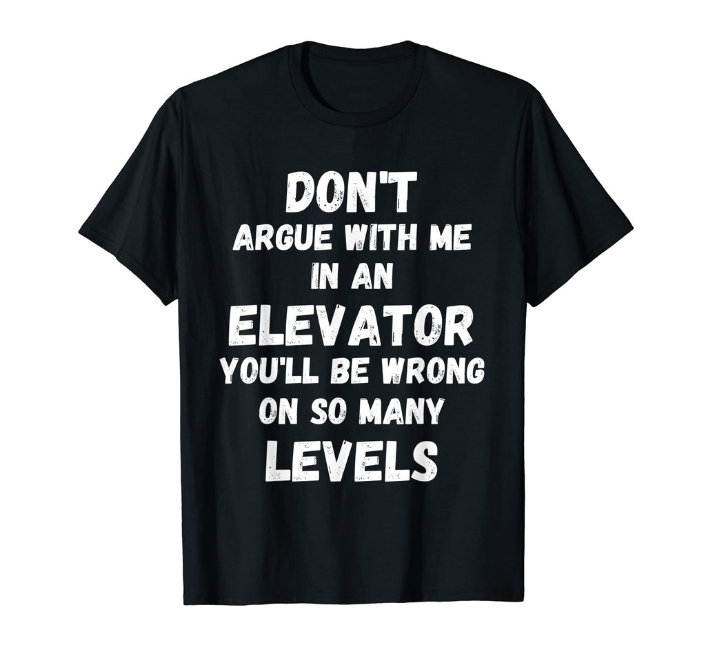 Dont Argue Me Elevator Funny Mens Dad T-Shirt - Minimalist Print Men Women - T-Shirt, Sweatshirt, Hoodie