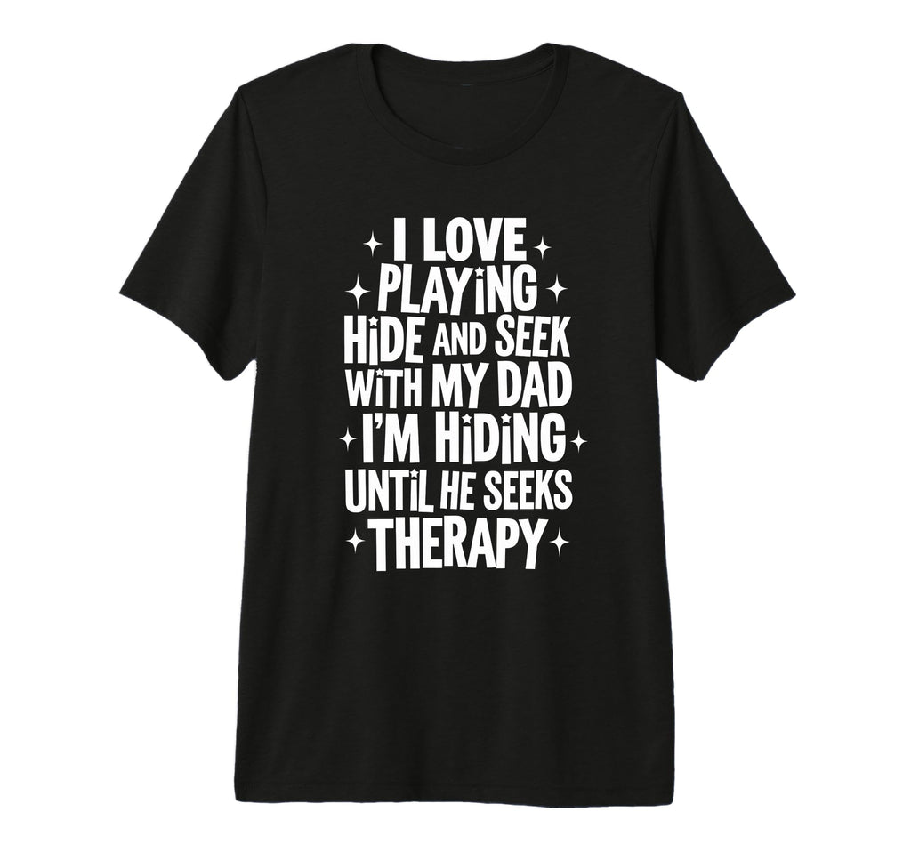 I Love Playing Hide And Seek My Dad T-Shirt - Streetwear Style Men Women - T-Shirt, Sweatshirt, Hoodie