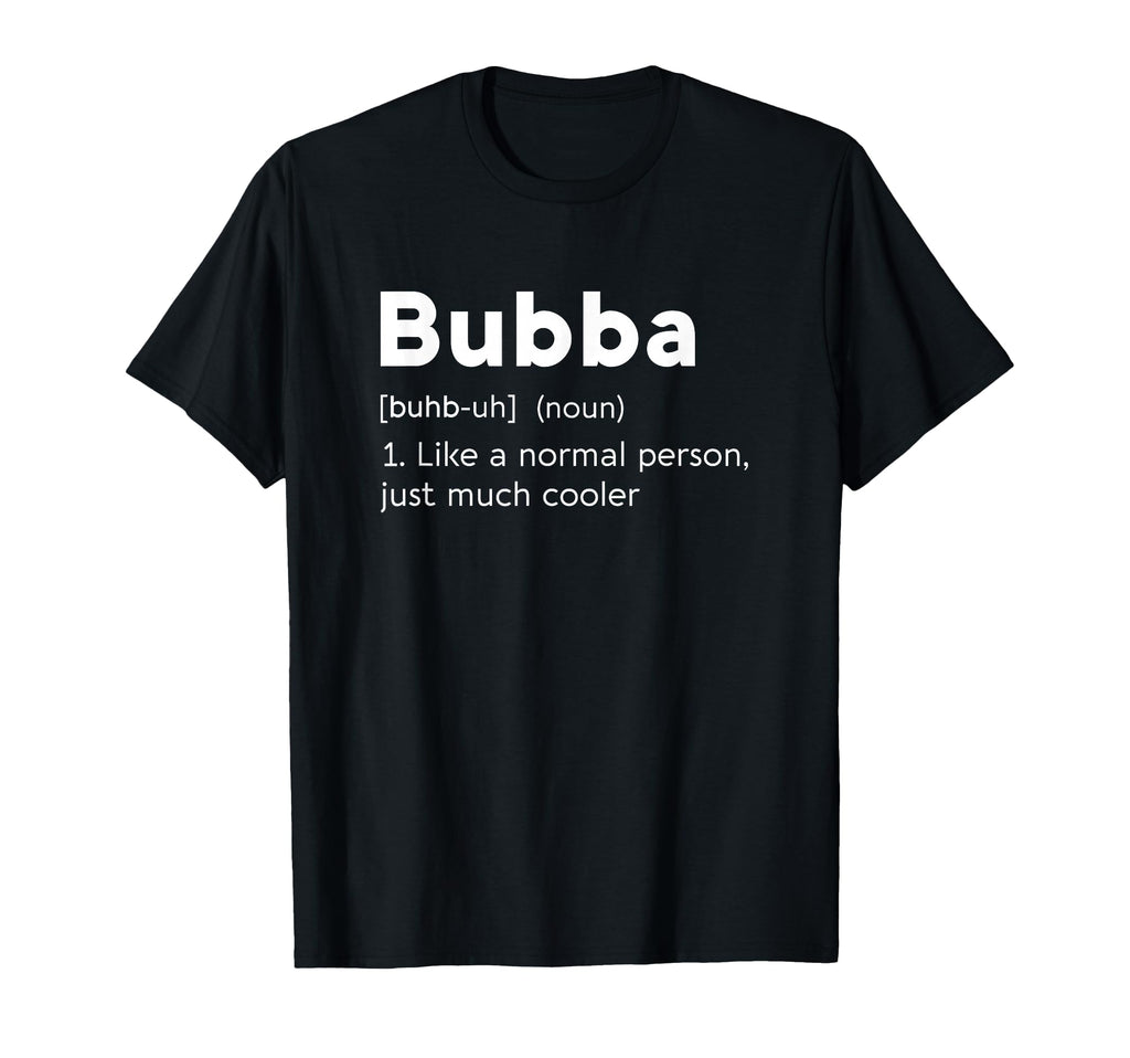 Bubba Name Definition Funny Normal T-Shirt - Trendy Graphic for Adults - T-Shirt, Sweatshirt, Hoodie