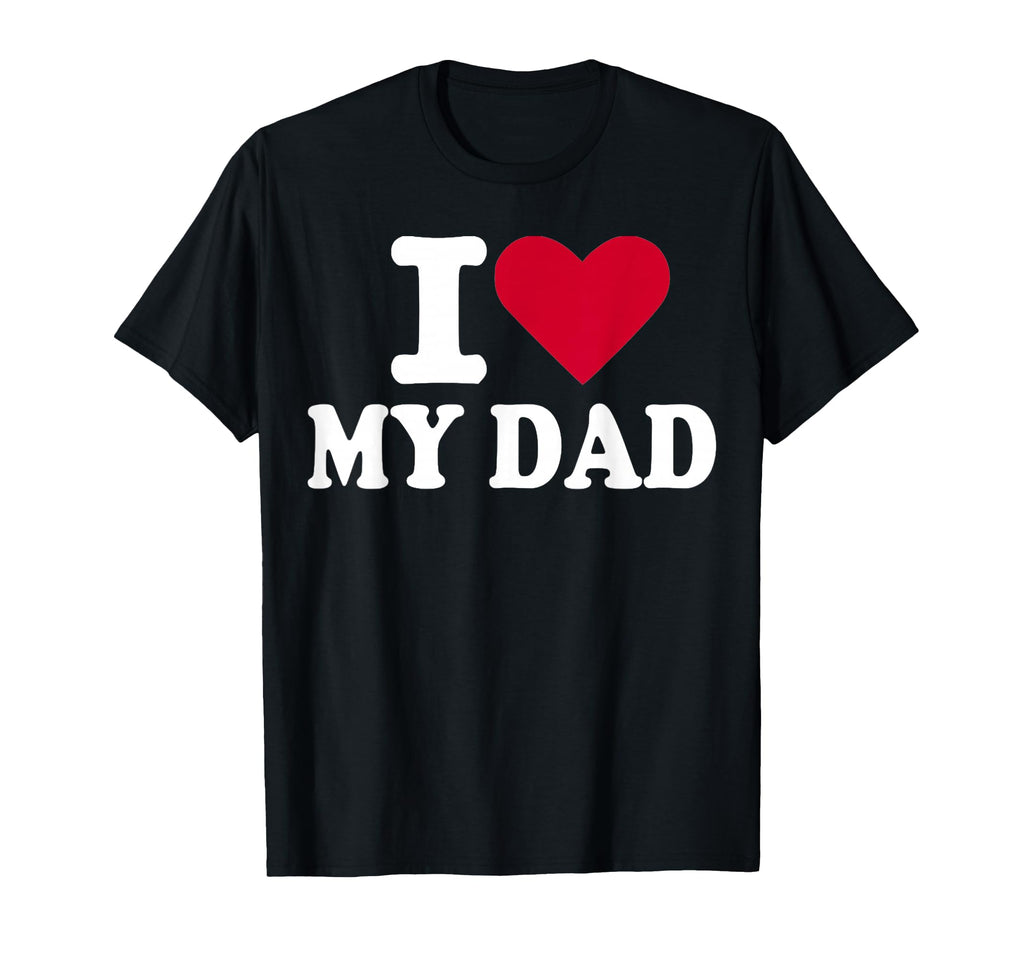 I Love My Dad T-Shirt - Minimalist Print for Adults - T-Shirt, Sweatshirt, Hoodie