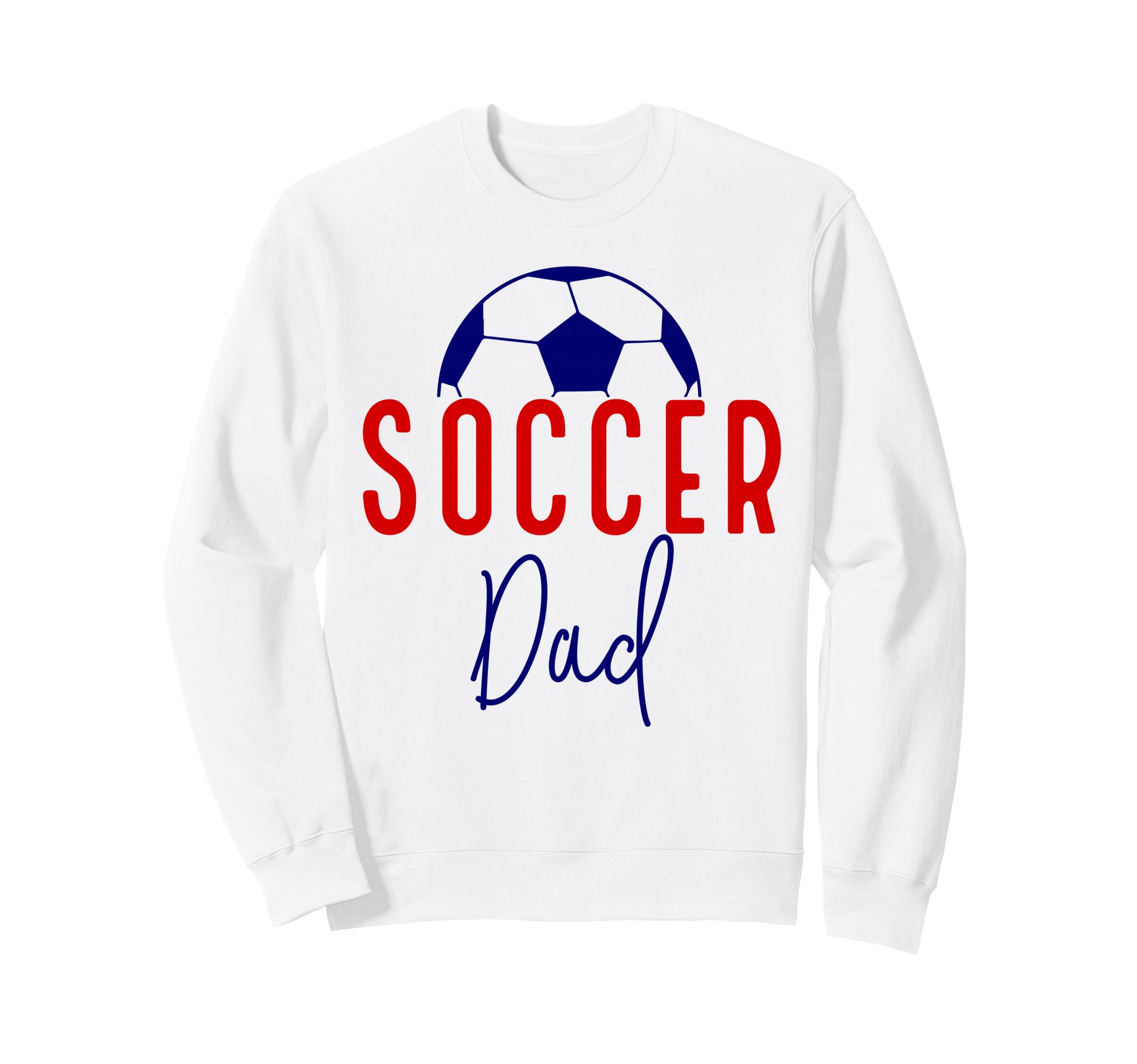 Soccer Dad Soccer Daddy Father Sweatshirt - Novelty Apparel Men Women - T-Shirt, Sweatshirt, Hoodie