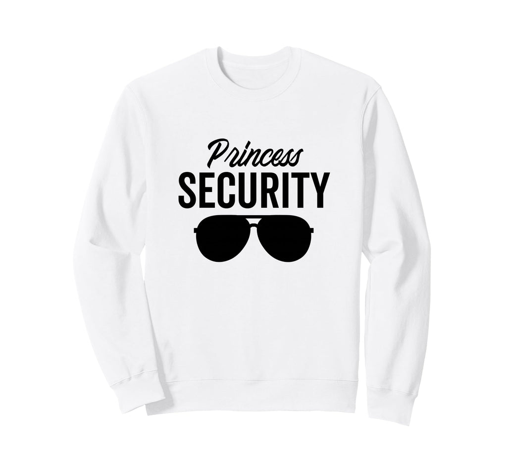 Princess Security Dad Boyfriend Husband Sweatshirt - Trendy Graphic Unisex - T-Shirt, Sweatshirt, Hoodie