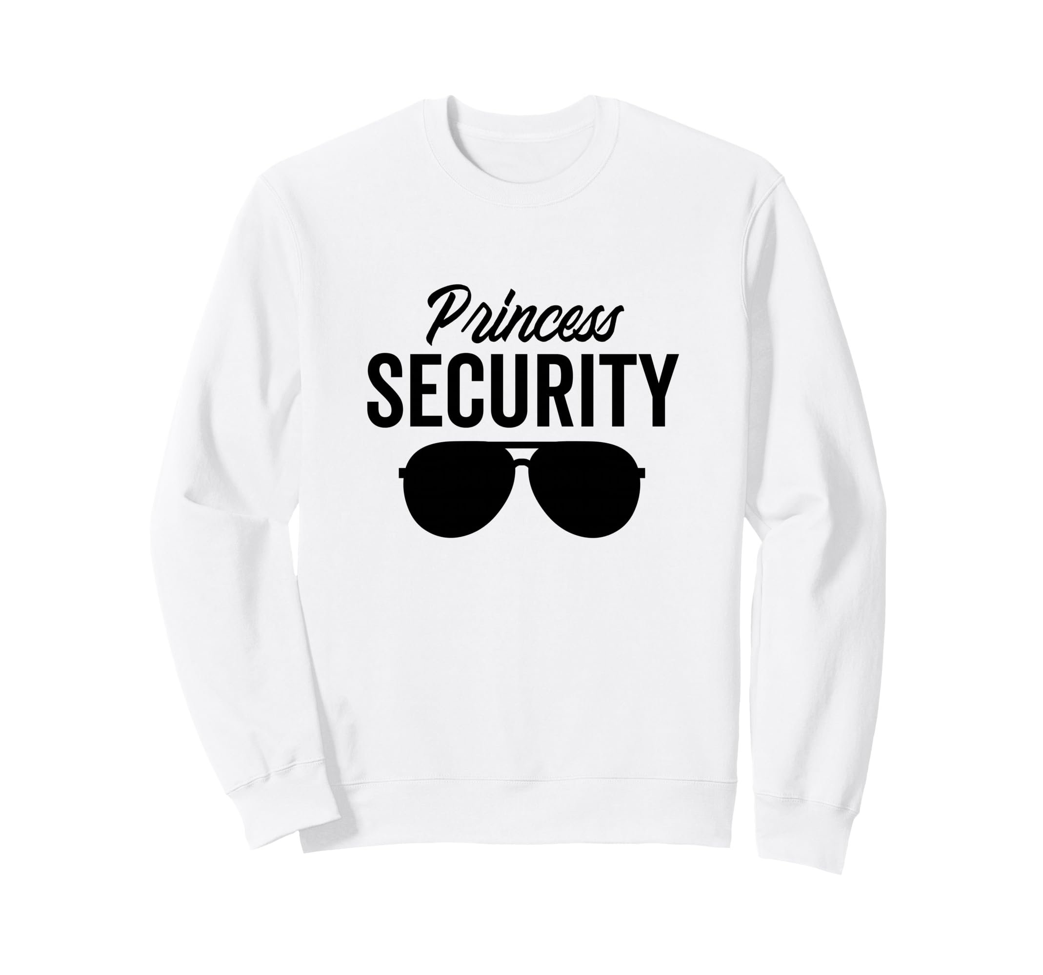 Princess Security Dad Boyfriend Husband Sweatshirt - Trendy Graphic Unisex - T-Shirt, Sweatshirt, Hoodie