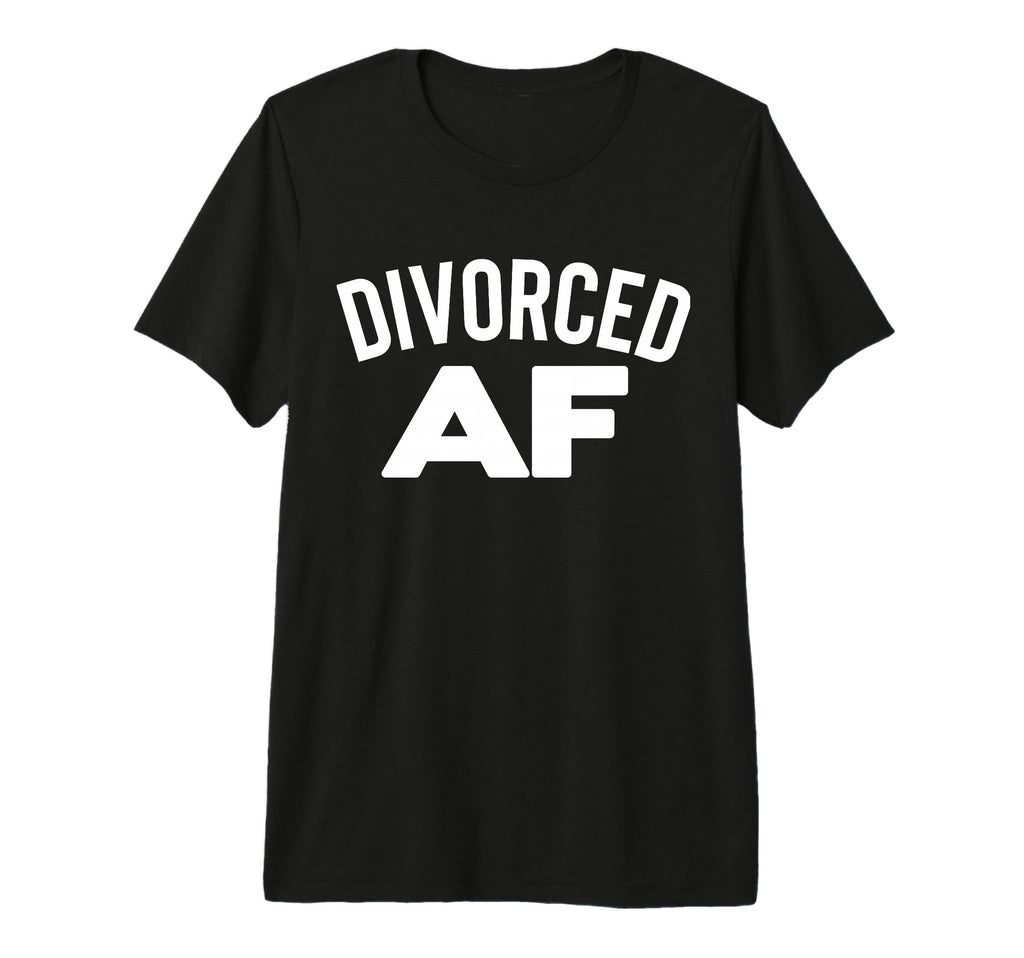 Divorced Af Divorce Party Single Dad T-Shirt - Novelty Apparel Men Women - T-Shirt, Sweatshirt, Hoodie