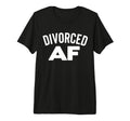 Divorced Af Divorce Party Single Dad T-Shirt - Novelty Apparel Men Women - T-Shirt, Sweatshirt, Hoodie