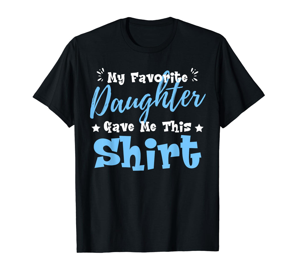 My Favorite Daughter Gave Me This T-Shirt - Aesthetic Graphic for Adults - T-Shirt, Sweatshirt, Hoodie