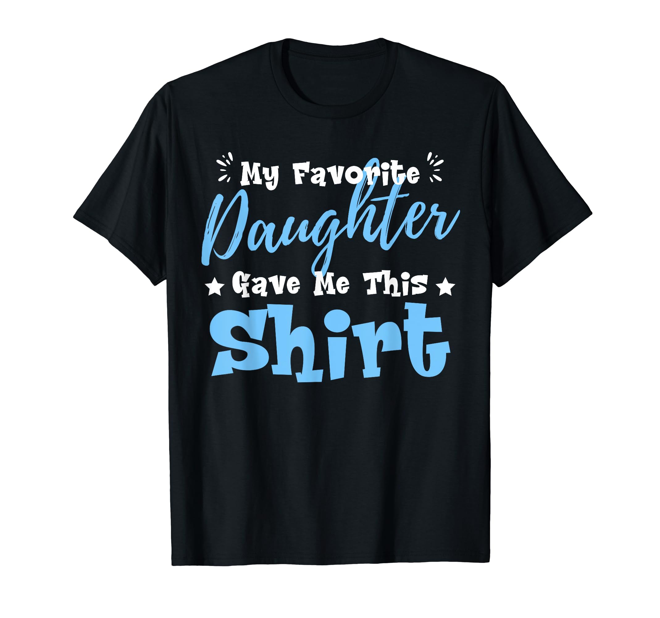 My Favorite Daughter Gave Me This T-Shirt - Aesthetic Graphic for Adults - T-Shirt, Sweatshirt, Hoodie