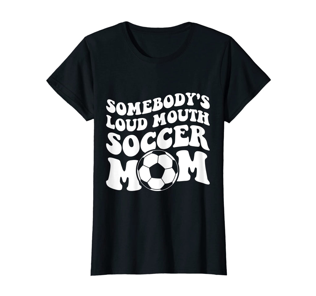 Womens Somebodys Loud Soccer Mom T-Shirt - Custom Art Print Men Women - T-Shirt, Sweatshirt, Hoodie