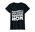 Womens Somebodys Loud Soccer Mom T-Shirt - Custom Art Print Men Women - T-Shirt, Sweatshirt, Hoodie