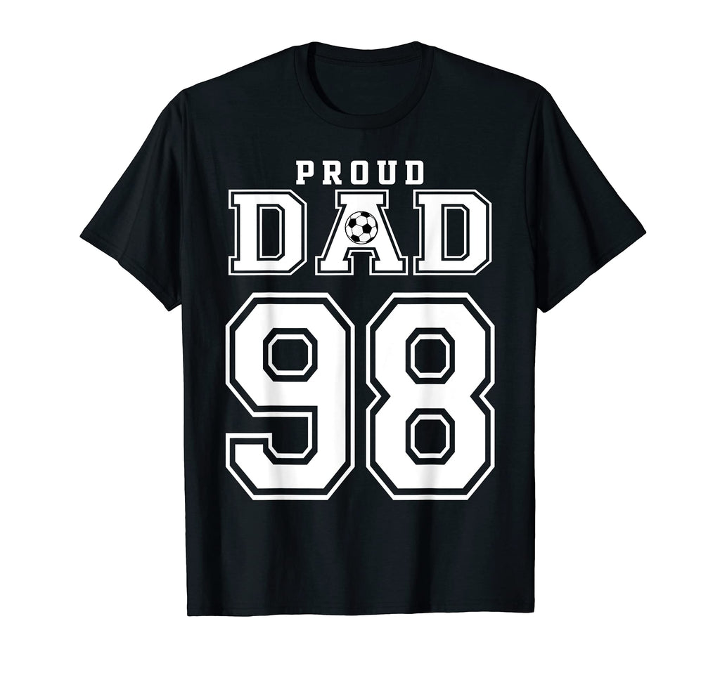 Number 98 Custom Proud Soccer Futbol Dad T-Shirt - Graphic Print Unisex - T-Shirt, Sweatshirt, Hoodie