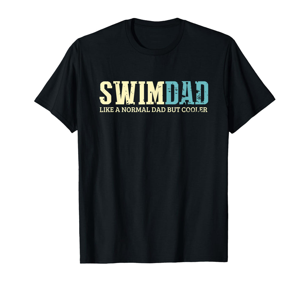 Swim Dad Like Normal Dad But Cooler T-Shirt - Graphic Print Men Women - T-Shirt, Sweatshirt, Hoodie