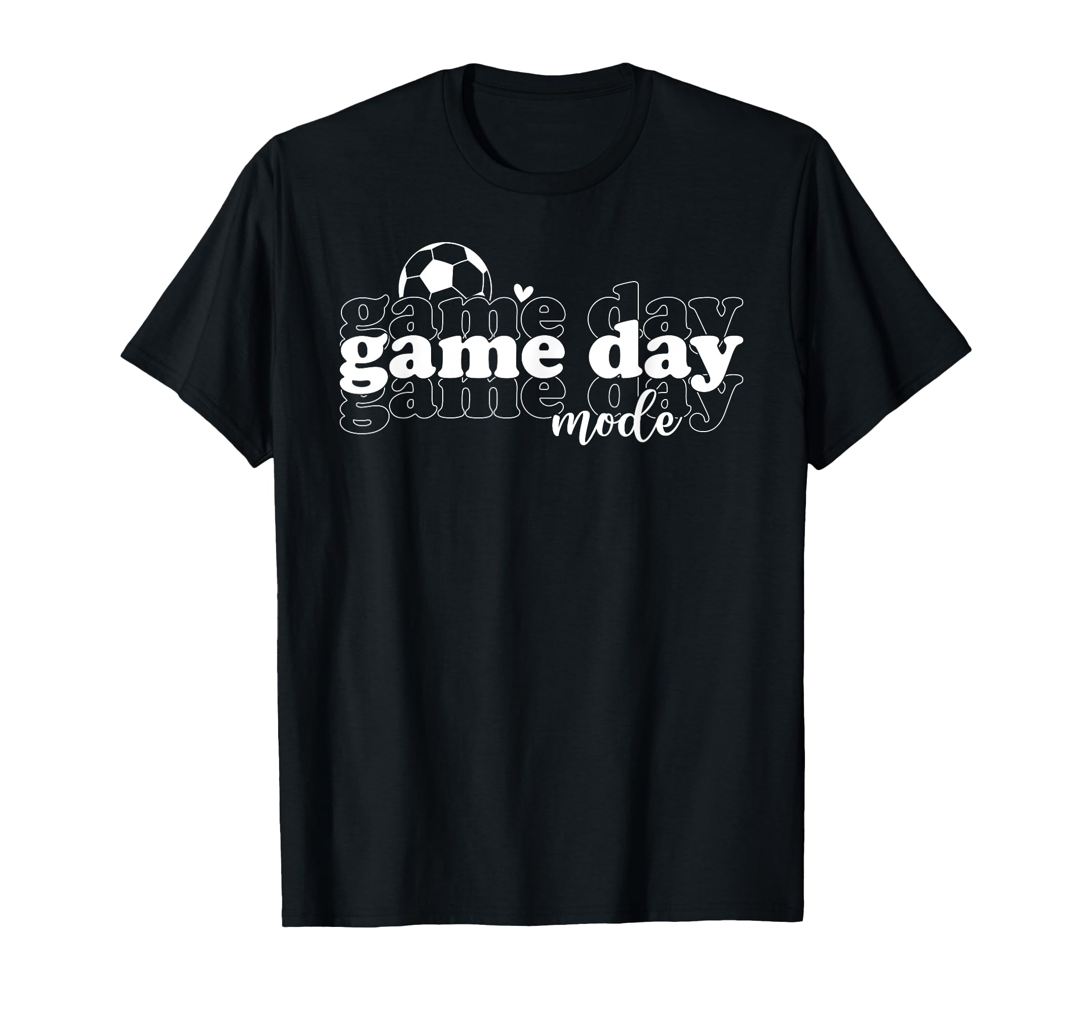 Soccer Game Day Mode Game Day Soccer T-Shirt - Fun Novelty Design Men Women - T-Shirt, Sweatshirt, Hoodie