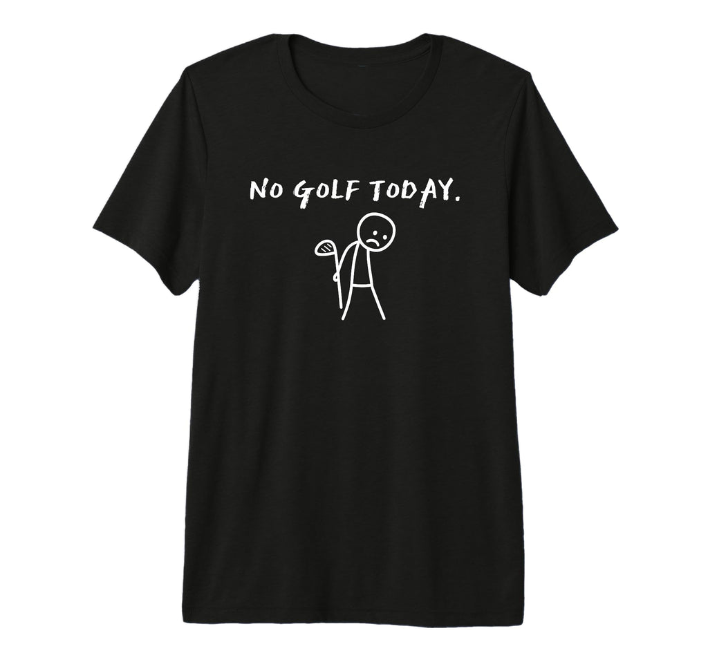 No Golf Today Golf Player Funny Golf T-Shirt - Trendy Graphic Men Women - T-Shirt, Sweatshirt, Hoodie