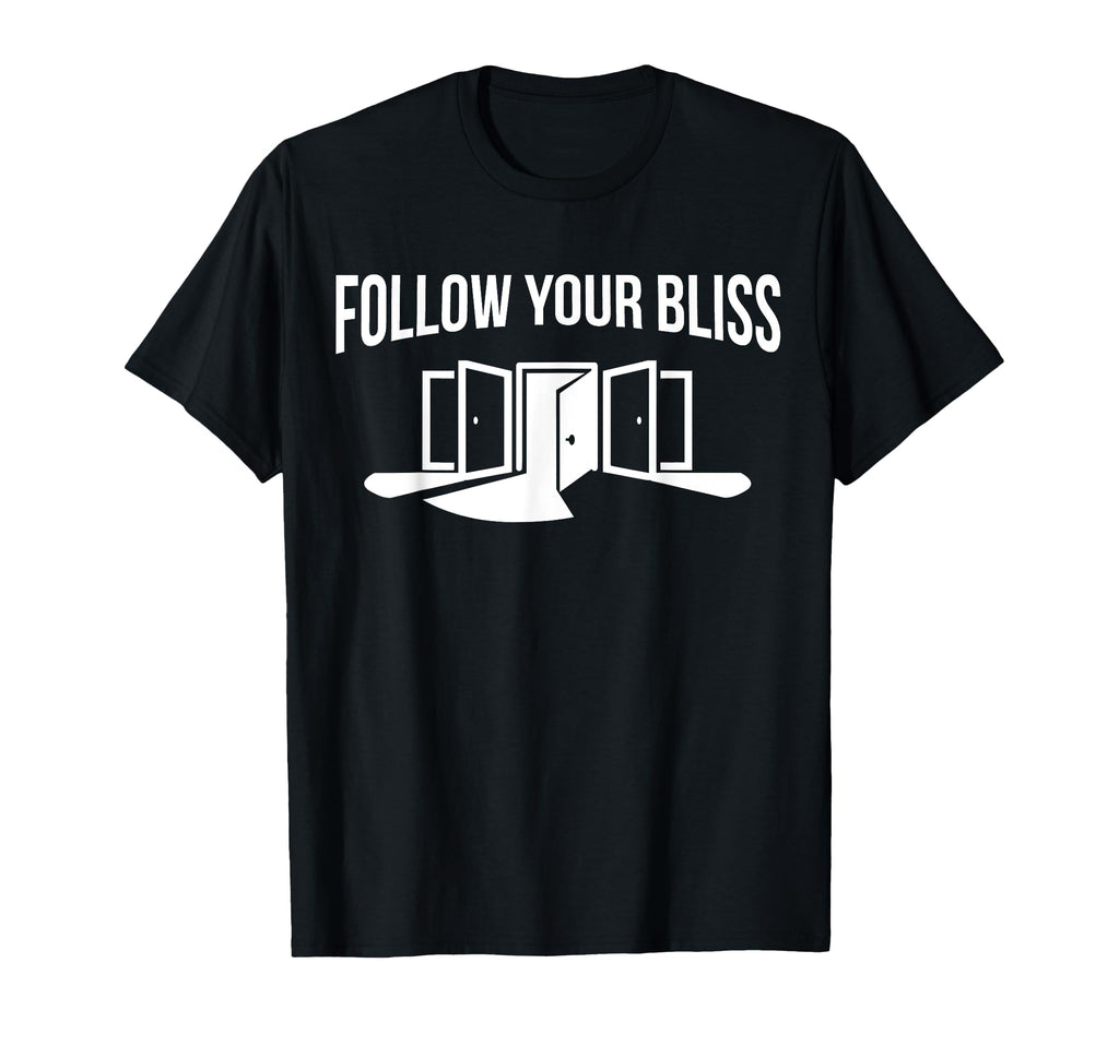 Follow Your Bliss Doors Open Lifestyle T-Shirt - Trendy Graphic Unisex - T-Shirt, Sweatshirt, Hoodie