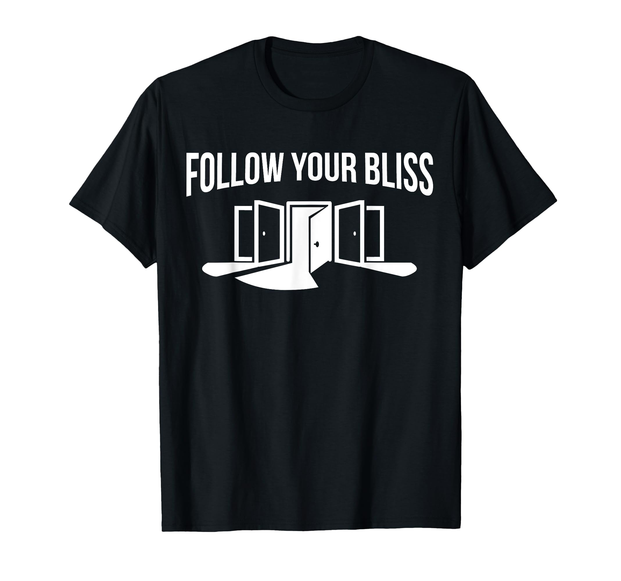 Follow Your Bliss Doors Open Lifestyle T-Shirt - Trendy Graphic Unisex - T-Shirt, Sweatshirt, Hoodie