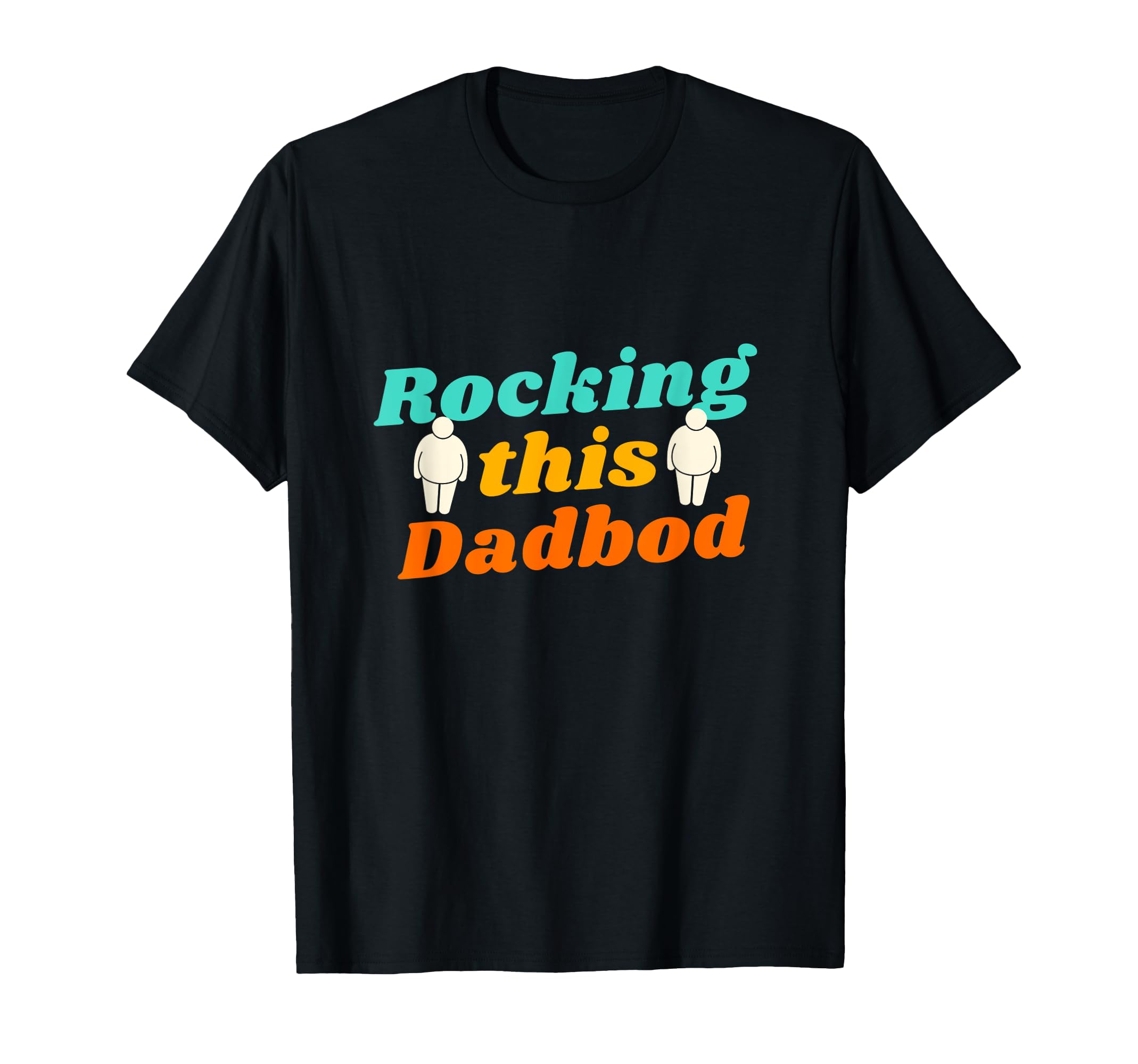 Rocking This Dad Bod T-Shirt - Graphic Print Men Women - T-Shirt, Sweatshirt, Hoodie