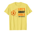 Lifes About Goals Soccer Football T-Shirt - Novelty Apparel Men Women - T-Shirt, Sweatshirt, Hoodie
