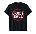 Baseball No Daddy Ball T-Shirt - Casual Everyday Wear Unisex - T-Shirt, Sweatshirt, Hoodie