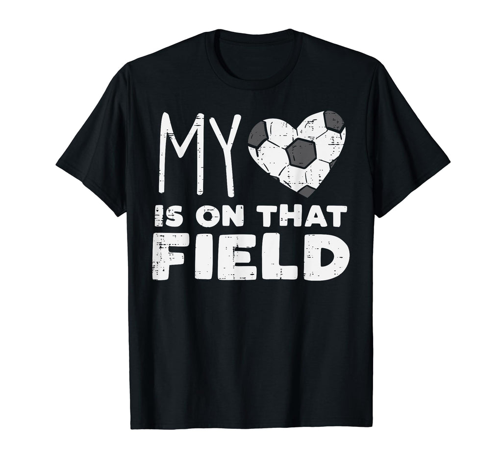 My Heart That Field Soccer Football T-Shirt - Novelty Apparel Men Women - T-Shirt, Sweatshirt, Hoodie