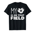 My Heart That Field Soccer Football T-Shirt - Novelty Apparel Men Women - T-Shirt, Sweatshirt, Hoodie