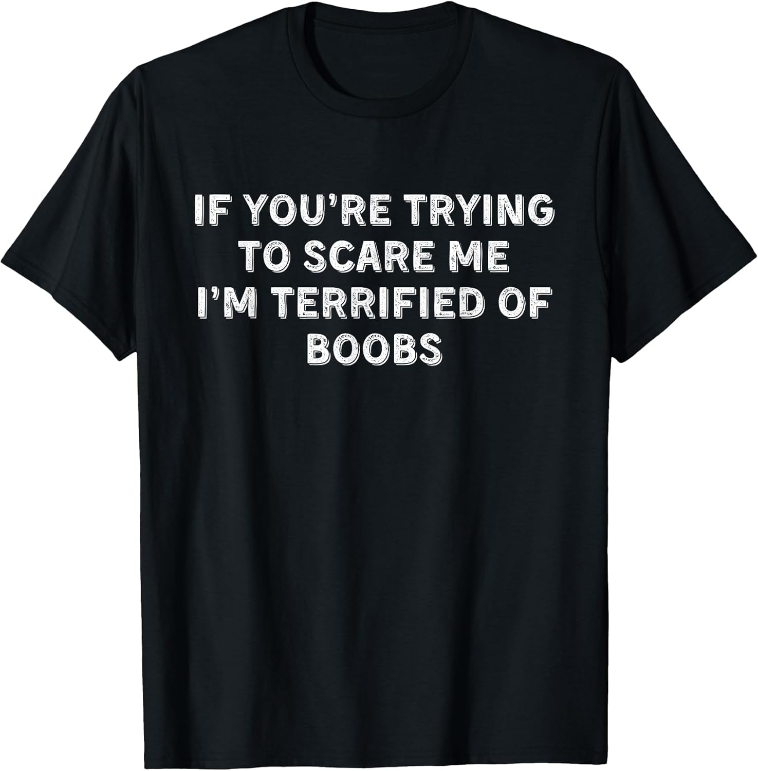 IF You're Trying to Scare ME, I'm Terrified of Boobs. - Adult & Kids T-Shirts, Sweatshirts & Hoodies apparel design preview 1