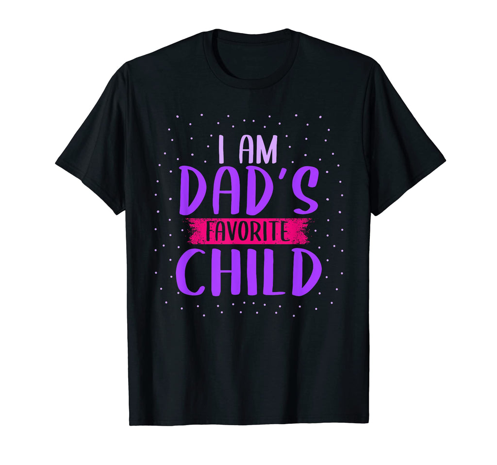 I Am Dads Favorite Child Son Daughter T-Shirt - Minimalist Print Men Women - T-Shirt, Sweatshirt, Hoodie