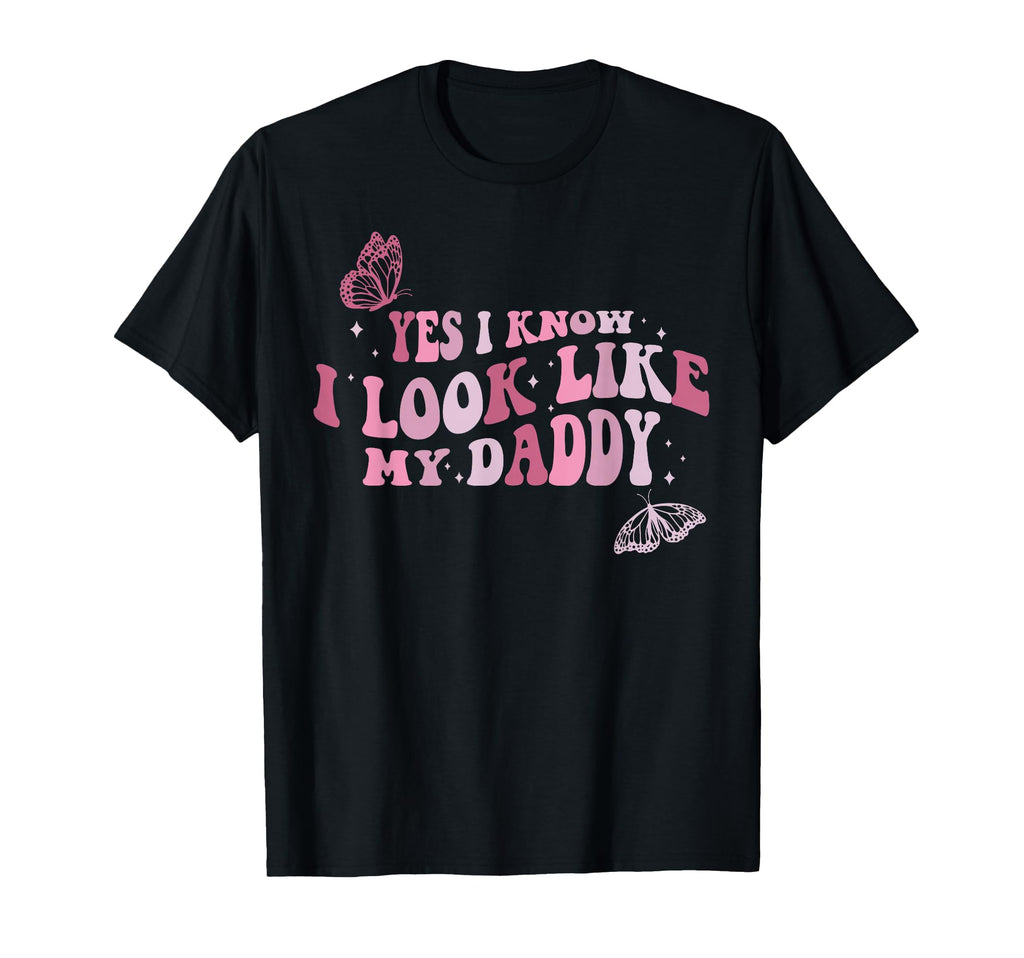 Yes I Know I Like My Daddy Daughter And T-Shirt - Graphic Print Unisex - T-Shirt, Sweatshirt, Hoodie