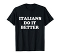 Italians Do It Better Italian T-Shirt - Casual Everyday Wear for Adults - T-Shirt, Sweatshirt, Hoodie