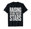 Raising Future Soccer Stars T-Shirt - Casual Everyday Wear for Adults - T-Shirt, Sweatshirt, Hoodie