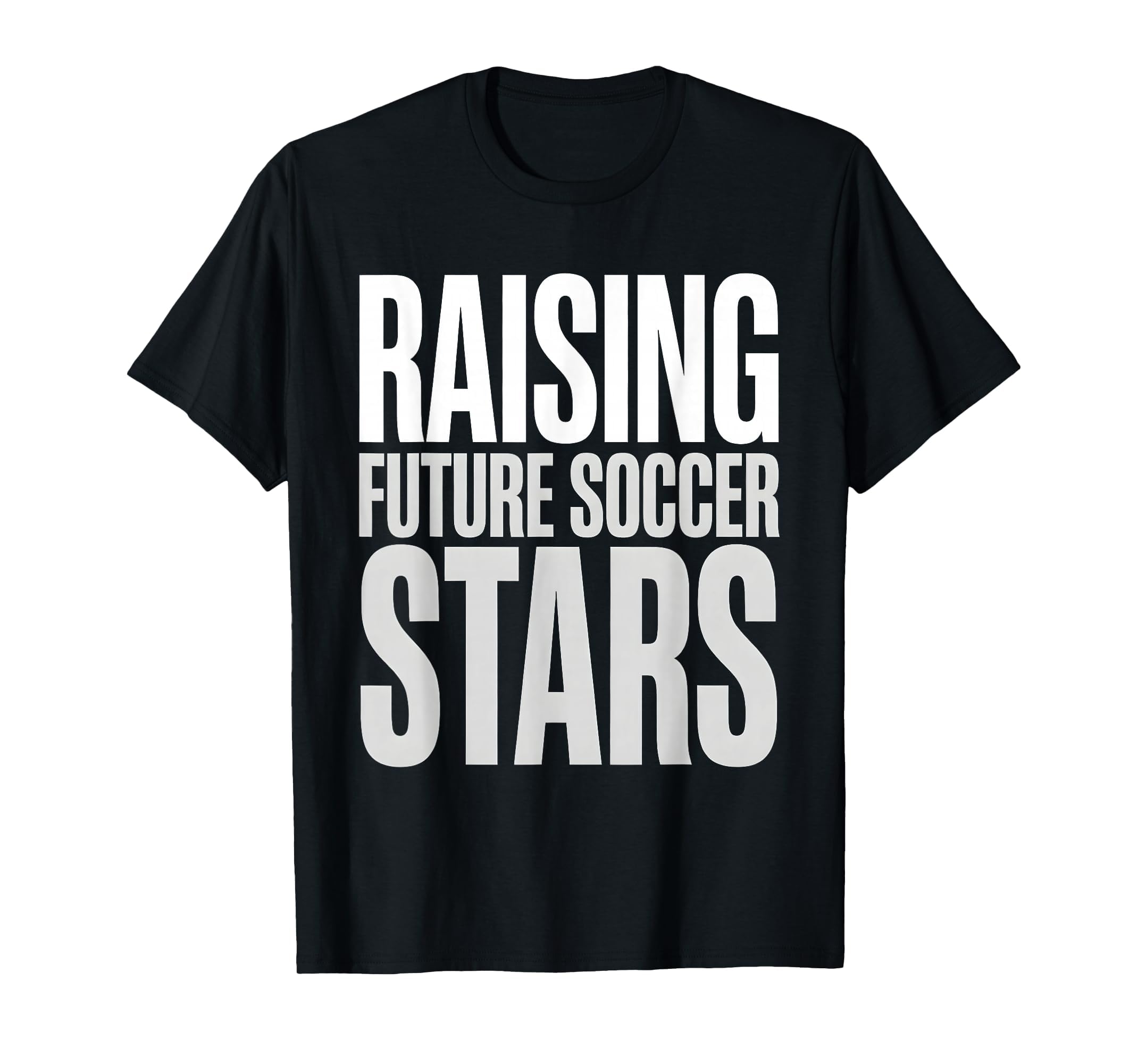 Raising Future Soccer Stars T-Shirt - Casual Everyday Wear for Adults - T-Shirt, Sweatshirt, Hoodie