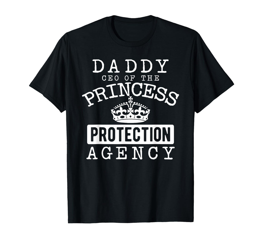 Daddy Ceo Princess Protection Agency T-Shirt - Fun Novelty Design Unisex - T-Shirt, Sweatshirt, Hoodie