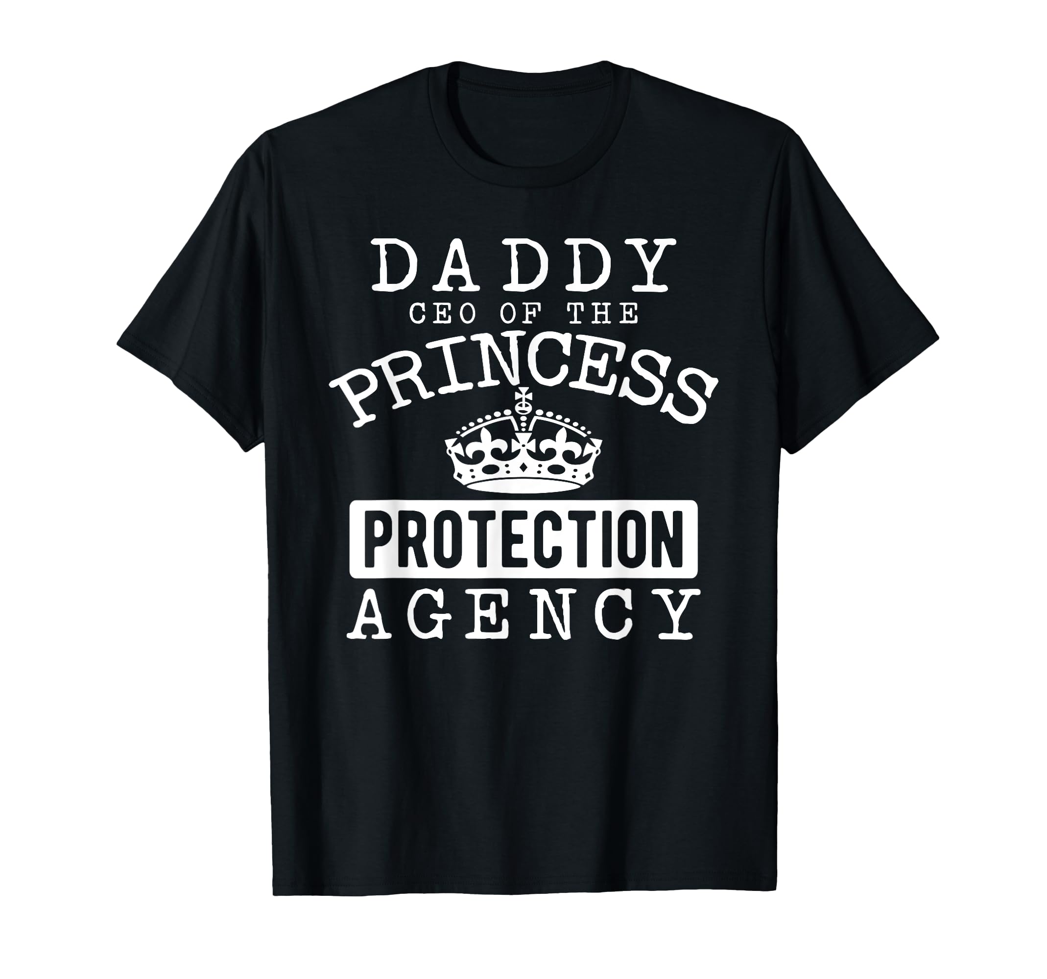 Daddy Ceo Princess Protection Agency T-Shirt - Fun Novelty Design Unisex - T-Shirt, Sweatshirt, Hoodie