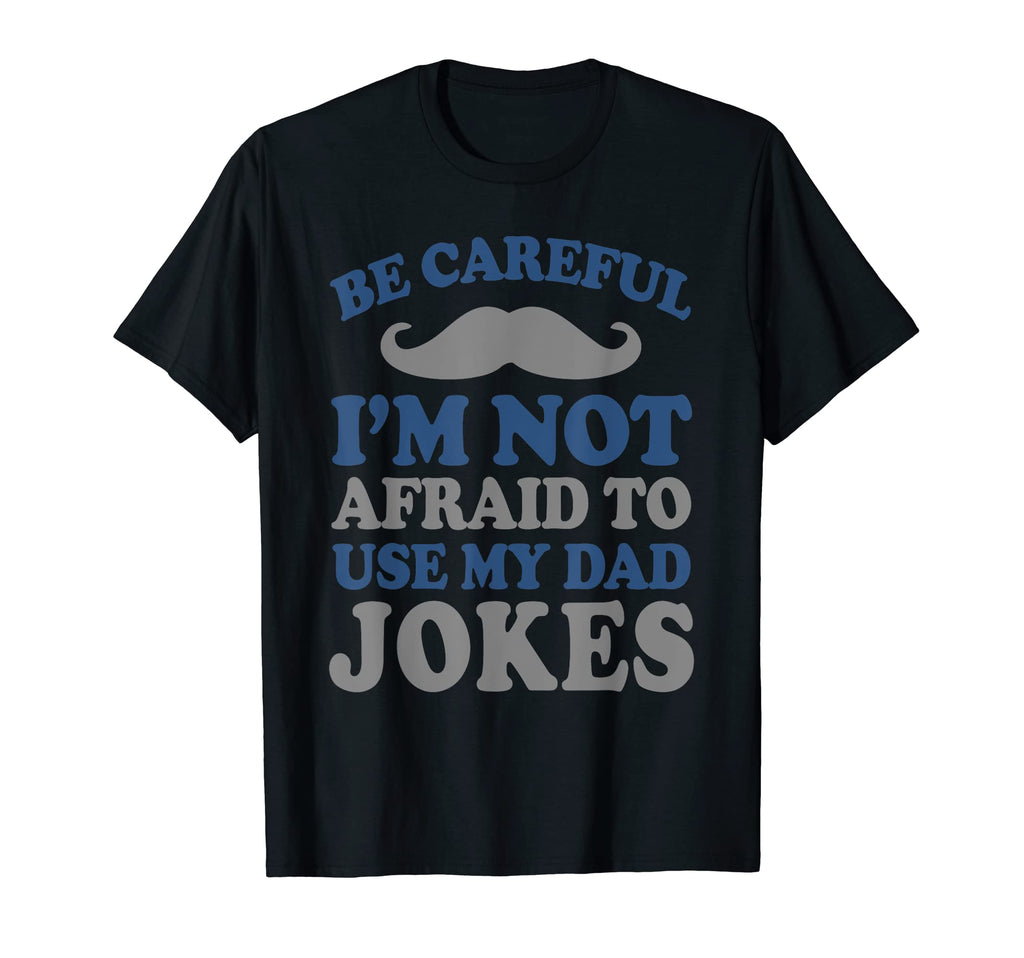 Be Careful Im Not Afraid To Use My T-Shirt - Novelty Apparel for Adults - T-Shirt, Sweatshirt, Hoodie