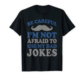 Be Careful Im Not Afraid To Use My T-Shirt - Novelty Apparel for Adults - T-Shirt, Sweatshirt, Hoodie