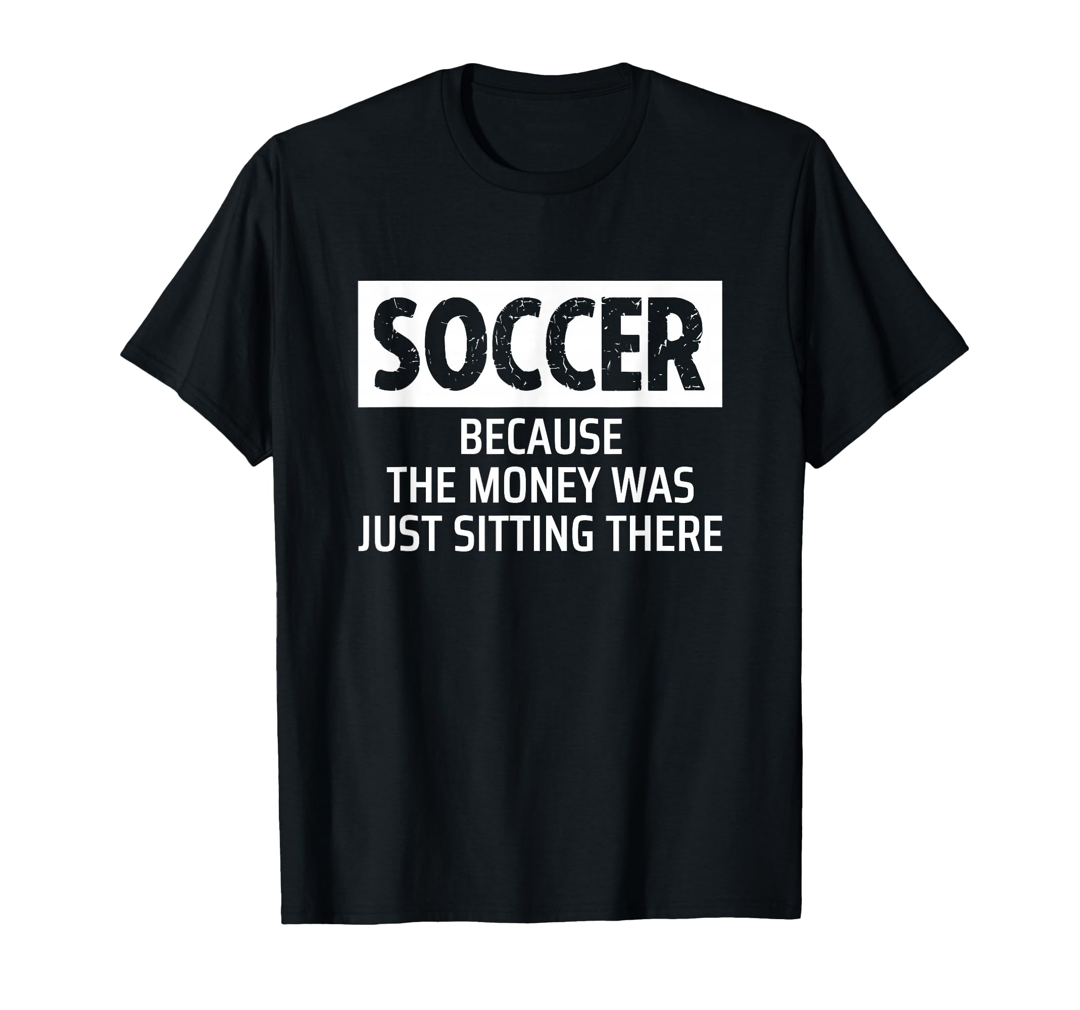 Soccer Parent Mom Dad Because Money Was T-Shirt - Streetwear Style Unisex - T-Shirt, Sweatshirt, Hoodie