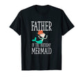 Father Birthday Mermaid Daughter T-Shirt - Novelty Apparel Men Women - T-Shirt, Sweatshirt, Hoodie